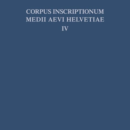 Die Inschriften Der Kantone Luzern, Unterwalden, Uri, Schwyz, Zug, Zürich, Schaffhausen, Thurgau, St. Gallen Und Des Fürstentums Liechtenstein Bis 1300, Mit Nachträgen Zu Den Bänden I - III