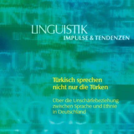 Türkisch sprechen nicht nur die Türken: Über die Unschärfebeziehung zwischen Sprache und Ethnie in Deutschland