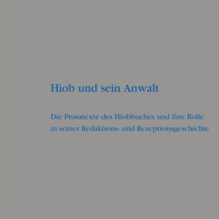 Hiob und sein Anwalt: Die Prosatexte des Hiobbuches und ihre Rolle in seiner Redaktions- und Rezeptionsgeschichte