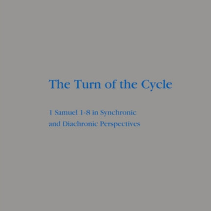The Turn of the Cycle: 1 Samuel 1–8 in Synchronic and Diachronic Perspectives