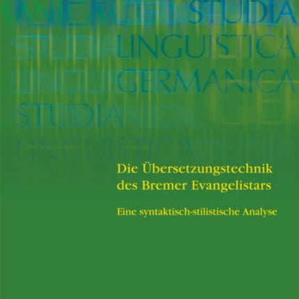 Die Übersetzungstechnik des Bremer Evangelistars: Eine syntaktisch-stilistische Analyse unter Einbeziehung von Vergleichsübersetzungen des 14. bis frühen 16. Jahrhunderts