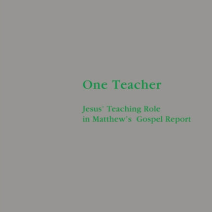 One Teacher: Jesus' Teaching Role in Matthew's Gospel Report