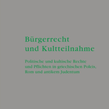 Bürgerrecht und Kultteilnahme: Politische und kultische Rechte und Pflichten in griechischen Poleis, Rom und antikem Judentum