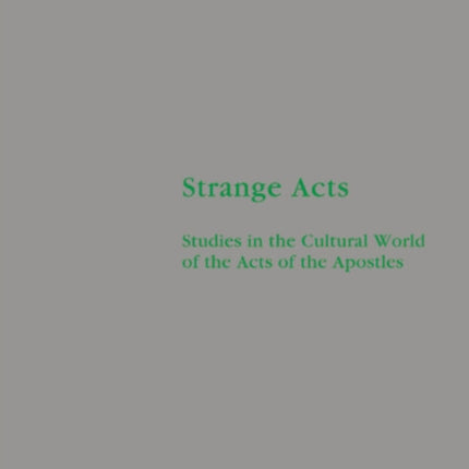 Strange Acts: Studies in the Cultural World of the Acts of the Apostles