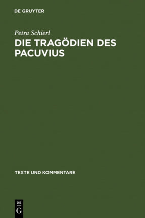 Die Tragödien des Pacuvius: Ein Kommentar zu den Fragmenten mit Einleitung, Text und Übersetzung