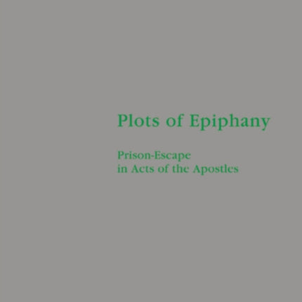 Plots of Epiphany: Prison-Escape in Acts of the Apostles
