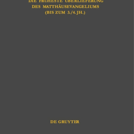 Die früheste Überlieferung des Matthäusevangeliums (bis zum 3./4. Jh.): Edition und Untersuchung
