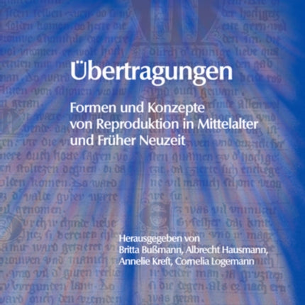 Übertragungen: Formen und Konzepte von Reproduktion in Mittelalter und Früher Neuzeit