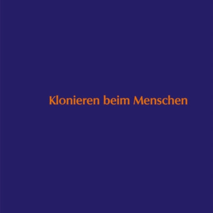 Klonieren beim Menschen: Analyse des Methodenspektrums und internationaler Vergleich der ethischen Bewertungskriterien