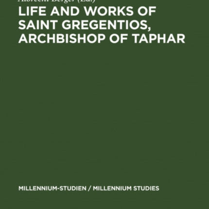 Life and Works of Saint Gregentios, Archbishop of Taphar: Introduction, Critical Edition and Translation
