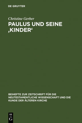 Paulus und seine ‚Kinder': Studien zur Beziehungsmetaphorik der paulinischen Briefe