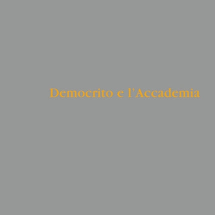 Democrito e l'Accademia: Studi sulla trasmissione dell'atomismo antico da Aristotele a Simplicio