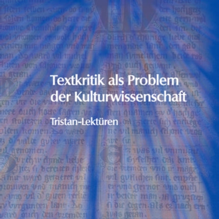 Textkritik als Problem der Kulturwissenschaft: Tristan-Lektüren