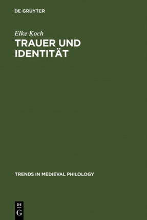 Trauer und Identität: Inszenierungen von Emotionen in der deutschen Literatur des Mittelalters