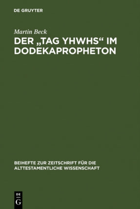 Der  Tag YHWHs  im Dodekapropheton: Studien im Spannungsfeld von Traditions- und Redaktionsgeschichte