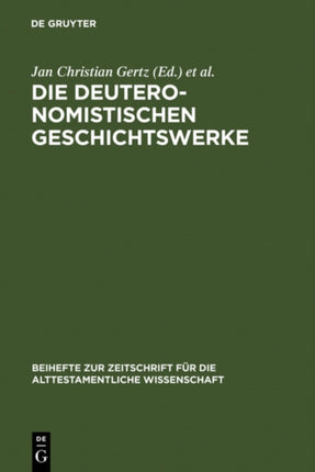 Die deuteronomistischen Geschichtswerke: Redaktions- und religionsgeschichtliche Perspektiven zur  Deuteronomismus -Diskussion in Tora und Vorderen Propheten