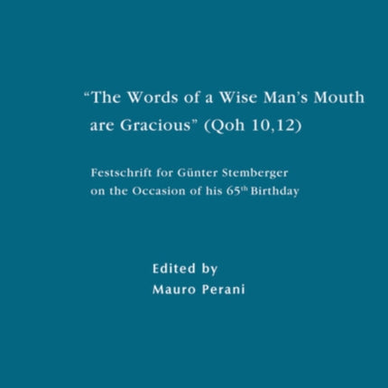 The Words of a Wise Man's Mouth are Gracious  (Qoh 10,12): Festschrift for Günter Stemberger on the Occasion of his 65th Birthday
