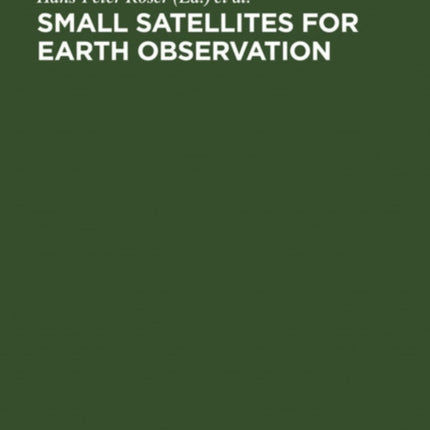Small Satellites for Earth Observation: Selected Proceedings of the 5th International Symposium of the International Academy of Astronautics, Berlin, April 4-8 2005