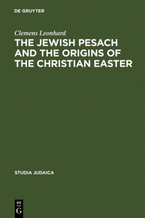 The Jewish Pesach and the Origins of the Christian Easter: Open Questions in Current Research
