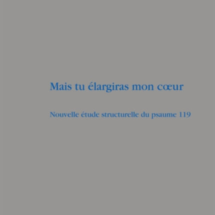 Mais tu élargiras mon cœur: Nouvelle étude structurelle du psaume 119