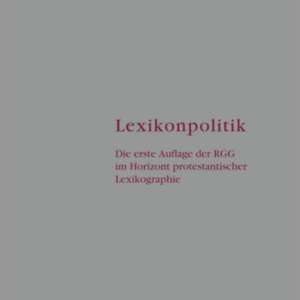 Lexikonpolitik: Die erste Auflage der RGG im Horizont protestantischer Lexikographie
