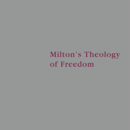 Milton's Theology of Freedom