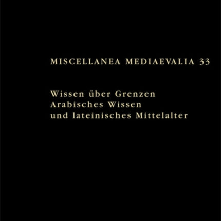 Wissen über Grenzen: Arabisches Wissen und lateinisches Mittelalter