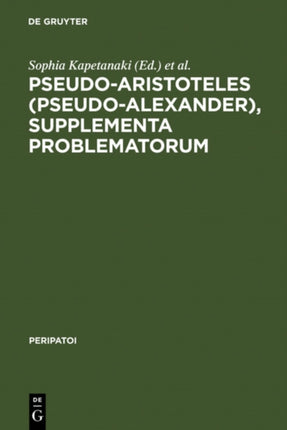 Pseudo-Aristoteles (Pseudo-Alexander), Supplementa Problematorum: A new edition of the Greek text with introduction and annotated translation