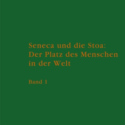Seneca und die Stoa: Der Platz des Menschen in der Welt: Band 1: Text. Band 2: Anhänge, Literatur, Anmerkungen und Register