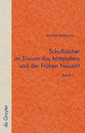 Schulbücher Im Trivium Des Mittelalters Und Der Frühen Neuzeit: Die Verschriftlichung Von Unterricht in Der Text- Und Überlieferungsgeschichte Der Fabulae Avians Und Der Deutschen Disticha Catonis