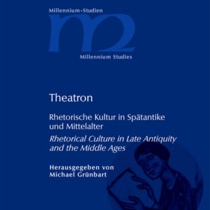 Theatron: Rhetorische Kultur in Spätantike und Mittelalter / Rhetorical Culture in Late Antiquity and the Middle Ages