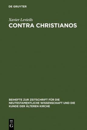Contra Christianos: La Critique Sociale Et Religieuse Du Christianisme Des Origines Au Concile de Nicée (45-325)