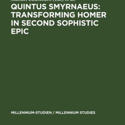 Quintus Smyrnaeus: Transforming Homer in Second Sophistic Epic