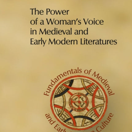 The Power of a Woman's Voice in Medieval and Early Modern Literatures: New Approaches to German and European Women Writers and to Violence Against Women in Premodern Times