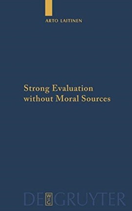 Strong Evaluation without Moral Sources: On Charles Taylor's Philosophical Anthropology and Ethics