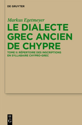Le Dialecte Grec Ancien de Chypre: Tome I: Grammaire. Tome II: Répertoire Des Inscriptions En Syllabaire Chypro-Grec