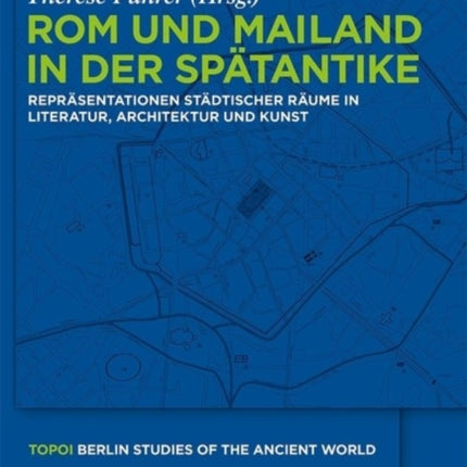 Rom und Mailand in der Spätantike: Repräsentationen städtischer Räume in Literatur, Architektur und Kunst