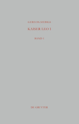 Kaiser Leo I: Das Oströmische Reich in Den Ersten Drei Jahren Seiner Regierung (457 - 460 N. Chr.)