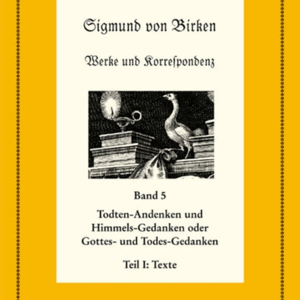 Todten-Andenken und Himmels-Gedanken: Teil 1: Die Texte. Teil 2: Apparate und Kommentare