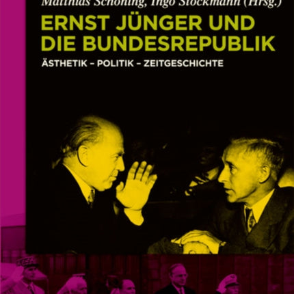 Ernst Jünger Und Die Bundesrepublik: Ästhetik - Politik - Zeitgeschichte