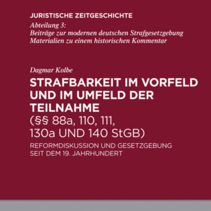 Strafbarkeit im Vorfeld und im Umfeld der Teilnahme (§§ 88a, 110, 111, 130a und 140 StGB): Reformdiskussion und Gesetzgebung seit dem 19. Jahrhundert