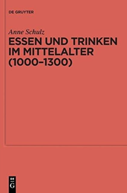 Essen und Trinken im Mittelalter (1000-1300): Literarische, kunsthistorische und archäologische Quellen