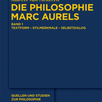 Die Philosophie Marc Aurels: Band 1: Textform - Stilmerkmale - Selbstdialog. Band 2: Themen - Begriffe - Argumente