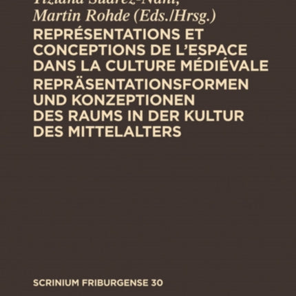 Représentations et conceptions de l’espace dans la culture médiévale. Repräsentationsformen und Konzeptionen des Raums in der Kultur des Mittelalters: Colloque Fribourgeois 2009. Freiburger Colloquium 2009
