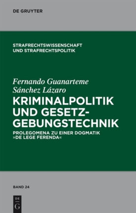 Kriminalpolitik und Gesetzgebungstechnik: Prolegomena zu einer Dogmatik  de lege ferenda