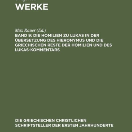 Die Homilien Zu Lukas in Der Übersetzung Des Hieronymus Und Die Griechischen Reste Der Homilien Und Des Lukas-Kommentars