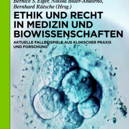 Ethik und Recht in Medizin und Biowissenschaften: Aktuelle Fallbeispiele aus klinischer Praxis und Forschung