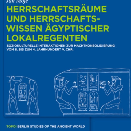 Herrschaftsräume und Herrschaftswissen ägyptischer Lokalregenten