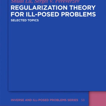 Regularization Theory for Ill-posed Problems: Selected Topics