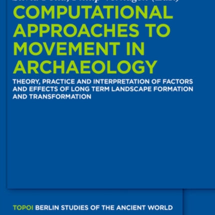 Computational Approaches to the Study of Movement in Archaeology: Theory, Practice and Interpretation of Factors and Effects of Long Term Landscape Formation and Transformation